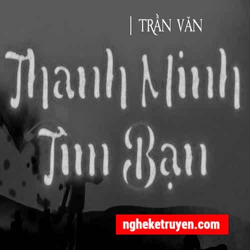 Truyện Ma Thanh Minh Tìm Bạn - Truyện Ma Nguyễn Huy