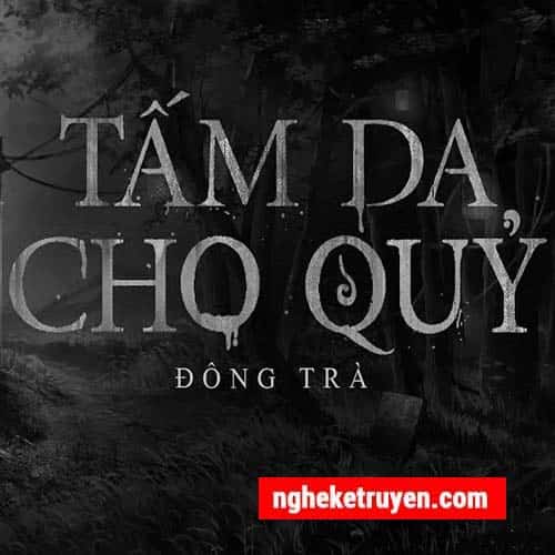 Truyện Ma Tấm Da Cho Quỷ - Truyện Ma Nguyễn Huy