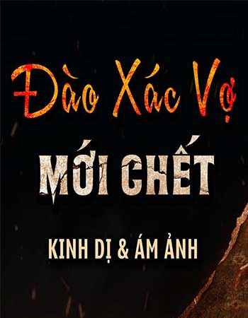 Lột Da Cạo Thịt - Đào Xác Vợ Mới Ch.ết