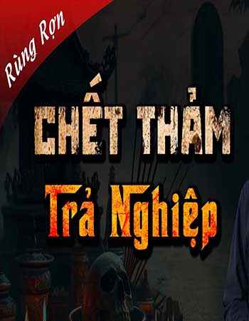 Ông Nội Tàn Độc - Chết Thảm Trả Nghiệp