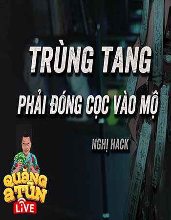 Trùng Tang Phải Đóng Cọc Vào Mộ